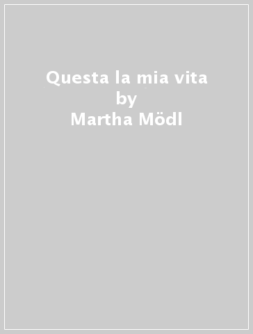 Questa la mia vita - Martha Modl - Martha Modl