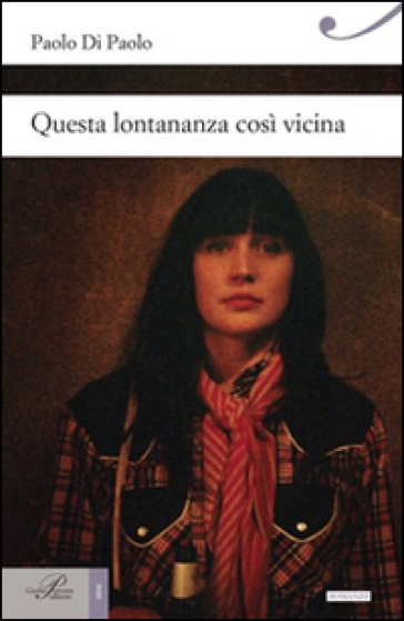 Questa lontananza così vicina - Paolo Di Paolo