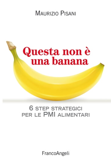 Questa non è una banana. 6 step strategici per le pmi alimentari - Maurizio Pisani