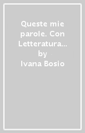 Queste mie parole. Con Letteratura delle origini. Per le Scuole superiori. Con e-book. Con espansione online. Vol. B: Poesia, teatro e attualità