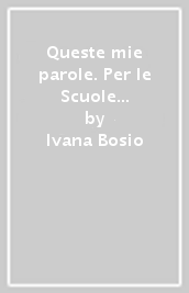 Queste mie parole. Per le Scuole superiori. Con e-book. Con espansione online. Vol. C: Mito ed epica