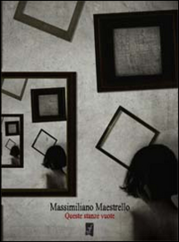 Queste stanze vuote - Massimiliano Maestrello