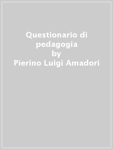 Questionario di pedagogia - Pierino Luigi Amadori