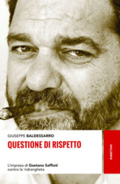 Questione di rispetto. L impresa di Gaetano Saffioti contro la  ndrangheta