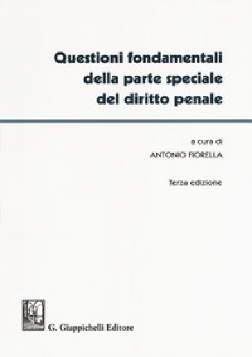 Questioni fondamentali della parte speciale del diritto penale - A. Fiorella | 