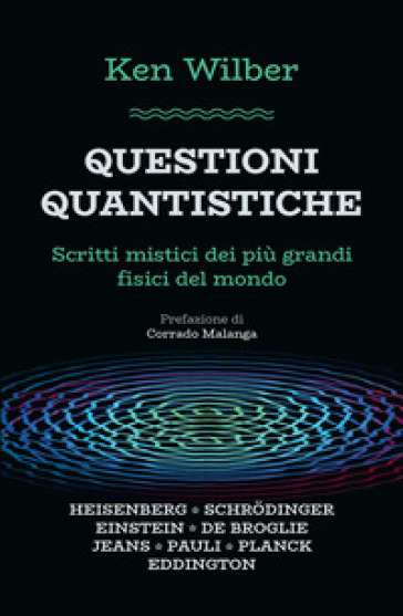 Questioni quantistiche. Scritti mistici dei più grandi fisici del mondo - Ken Wilber