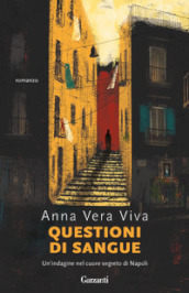 Questioni di sangue. Un indagine nel cuore segreto di Napoli