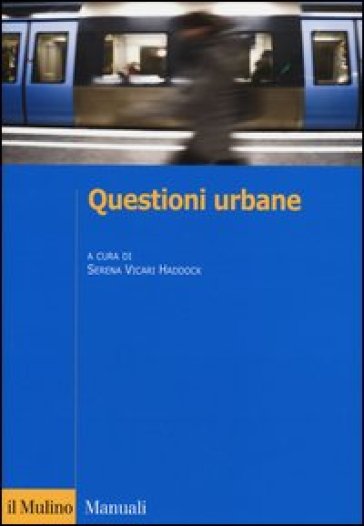 Questioni urbane. Caratteri e problemi della città contemporanea