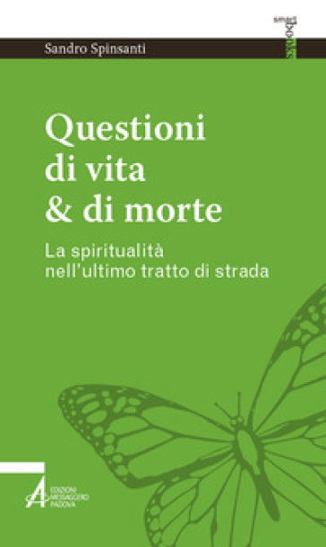 Questioni di vita & di morte. La spiritualità nell'ultimo tratto di strada - Sandro Spinsanti