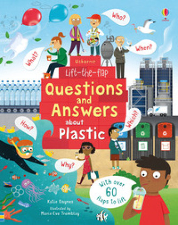 Questions and answers about plastic. Lift the flap. Ediz. a colori - Katie Daynes