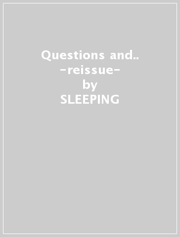 Questions and.. -reissue- - SLEEPING