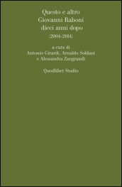 Questo e altro. Giovanni Raboni dieci anni dopo (2004-2014)