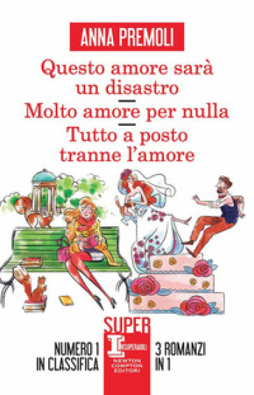 Questo amore sarà un disastro-Molto amore per nulla-Tutto a posto tranne l'amore - Anna Premoli