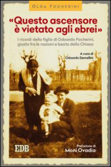 «Questo ascensore è vietato agli ebrei». I ricordi della figlia di Odoardo Focherini, giusto fra le nazioni e beato dalla Chiesa - Olga Focherini