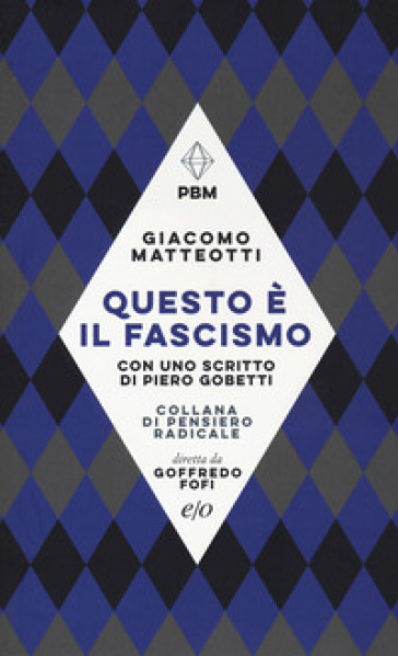 Questo è il fascismo. I discorsi del 31 gennaio 1921 e del 30 maggio 1924. Con uno scritto di Piero Gobetti - Giacomo Matteotti