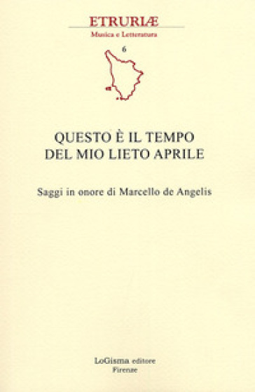 Questo è il tempo del mio lieto aprile. Saggi in onore di Marcello de Angelis