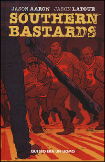 Questo era un uomo. Southern Bastards. 1. - Jason Aaron - Jason Latour