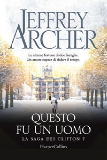 Questo fu un uomo. La saga dei Clifton. Vol. 7 - Jeffrey Archer