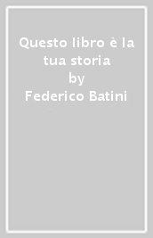 Questo libro è la tua storia