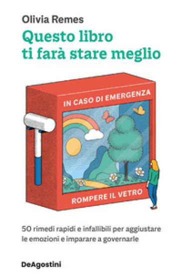 Questo libro ti farà stare meglio. 50 rimedi rapidi e infallibili per aggiustare le emozioni e imparare a governarle - Olivia Remes