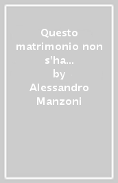 Questo matrimonio non s ha da fare. Pagine scelte da i promessi sposi. Con e-book. Con espansione online