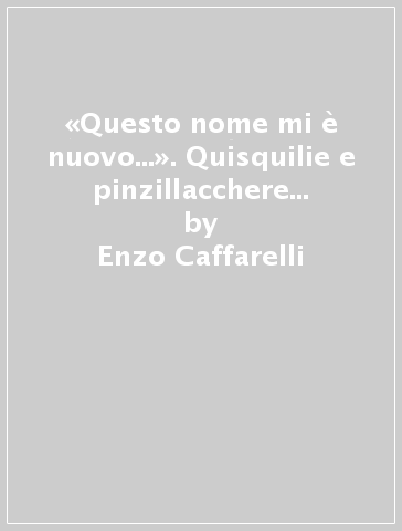 «Questo nome mi è nuovo...». Quisquilie e pinzillacchere onomastiche nella lingua del sommo Totò - Enzo Caffarelli