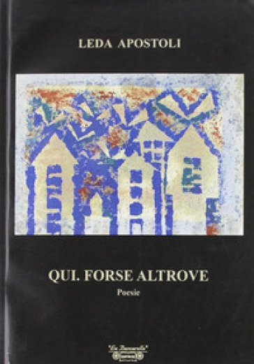 Qui. Forse altrove - Leda Apostoli