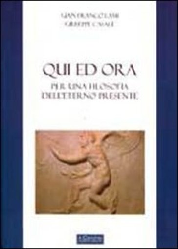 Qui ed ora. Per una filosofia dell'eterno presente - Giuseppe Casale - Gian Franco Lami