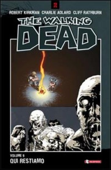 Qui restiamo. The walking dead. 9. - Robert Kirkman - Charlie Adlard - Cliff Rathburn