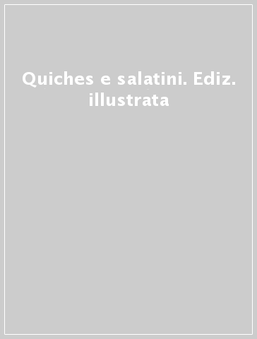 Quiches e salatini. Ediz. illustrata