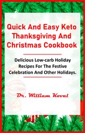 Quick And Easy Keto Thanksgiving And Christmas Cookbook