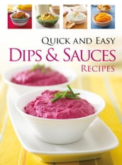 Quick & Easy Dips and Sauces