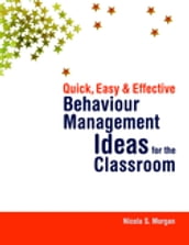 Quick, Easy and Effective Behaviour Management Ideas for the Classroom