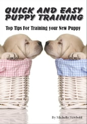 Quick and Easy Puppy Training. Top tips for training your new puppy