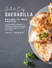 Quick and Easy Quesadilla Recipes for Busy Families