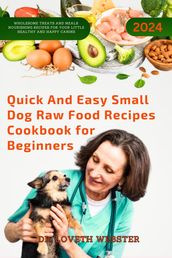 Quick and Easy Small Dog Raw Food Recipes Cookbook for Beginners