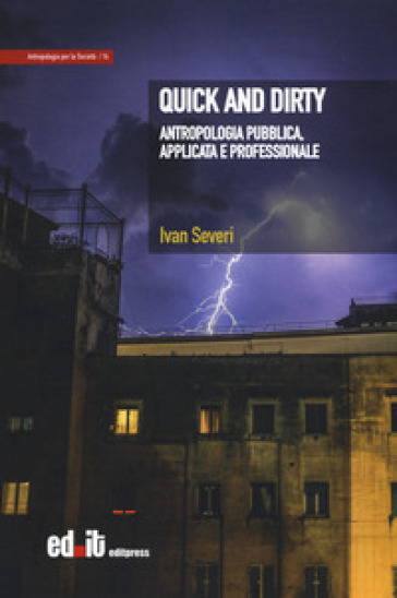 Quick and dirty. Antropologia pubblica, applicata e professionale - Ivan Severi