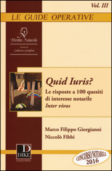 Quid iuris? Le risposte a 100 quesiti di interesse notarile. Inter vivos. 3. - Marco Filippo Giorgianni - Niccolò Fibbi