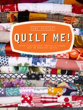 Quilt Me!: Using inspirational fabrics to create over 20 beautiful quilts