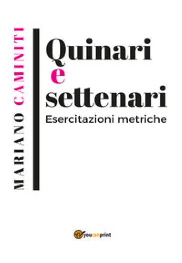 Quinari e settenari. Esercitazioni metriche - Mariano Carmelo Caminiti