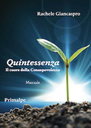 Quintessenza il cuore della consapevolezza - Rachele Giancaspro