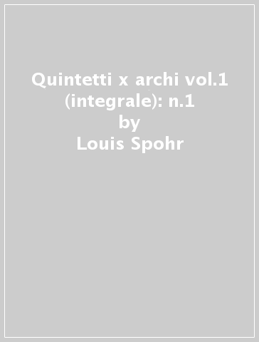 Quintetti x archi vol.1 (integrale): n.1 - Louis Spohr