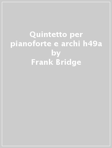 Quintetto per pianoforte e archi h49a - Frank Bridge