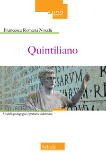Quintiliano. Modelli pedagogici e pratiche didattiche - Francesca Romana Nocchi