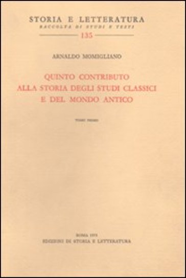 Quinto contributo alla storia degli studi classici e del mondo antico - Arnaldo Momigliano