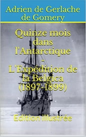 Quinze mois dans l Antarctique - L Expédition de la Belgica (1897-1899)