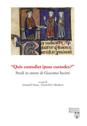 «Quis custodiet ipsos custodes?» Studi in onore di Giacomo Incitti - P. Virginio Aimone Braida - Juan Ignacio Arrieta - Geraldina Boni