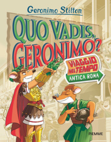 Quo vadis, Geronimo? Viaggio nel tempo: Antica Roma - Geronimo Stilton -  Libro - Mondadori Store