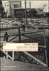 Quota zero. Messina dopo il terremoto: la ricostruzione infinita