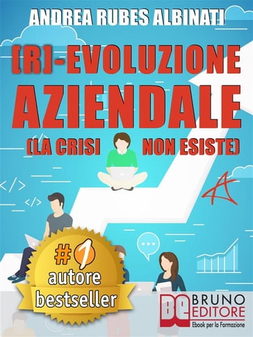 [R]-EVOLUZIONE AZIENDALE. Il Metodo Veloce e i Tool Pratici Per Guidare Il Cambiamento Aziendale A Livello Strategico, Organizzativo e Mentale Nell'Era Della Trasformazione Digitale - ANDREA RUBES ALBINATI